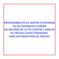 RESPONSABILITÉ DU MAÎTRE D'OUVRAGE OU DU DONNEUR D'ORDRE EN MATIÈRE DE LUTTE CONTRE L'EMPLOI DE TRAVAILLEURS ÉTRANGERS SANS AUTORISATION DE TRAVAIL